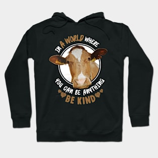 In The World Where You Can Be Anything Be Kind - Cute Cow Hoodie